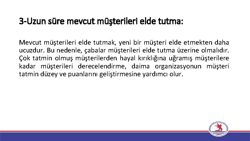 3 -Uzun süre mevcut müşterileri elde tutma: Mevcut müşterileri elde tutmak, yeni bir müşteri