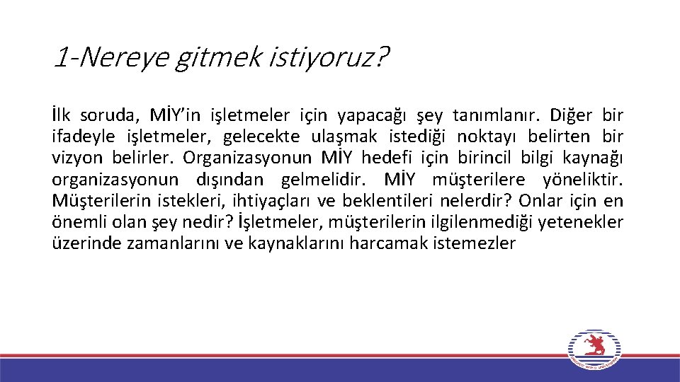 1 -Nereye gitmek istiyoruz? İlk soruda, MİY’in işletmeler için yapacağı şey tanımlanır. Diğer bir