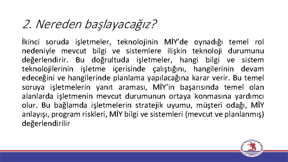 2. Nereden başlayacağız? İkinci soruda işletmeler, teknolojinin MİY’de oynadığı temel rol nedeniyle mevcut bilgi