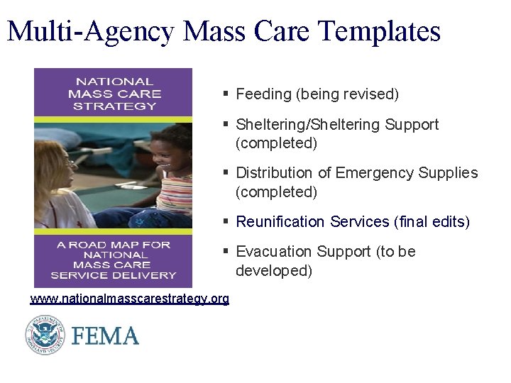 Multi-Agency Mass Care Templates § Feeding (being revised) § Sheltering/Sheltering Support (completed) § Distribution