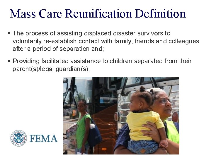 Mass Care Reunification Definition § The process of assisting displaced disaster survivors to voluntarily