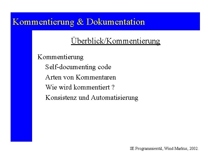 Kommentierung & Dokumentation Überblick/Kommentierung Self-documenting code Arten von Kommentaren Wie wird kommentiert ? Konsistenz