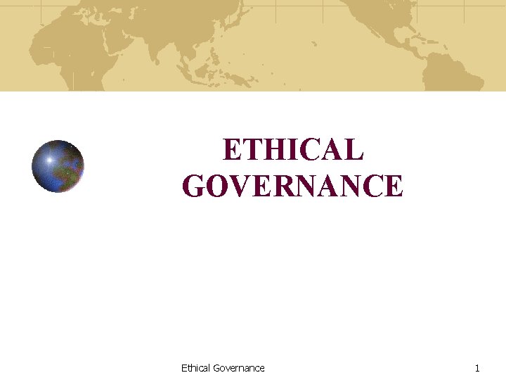 ETHICAL GOVERNANCE Ethical Governance 1 