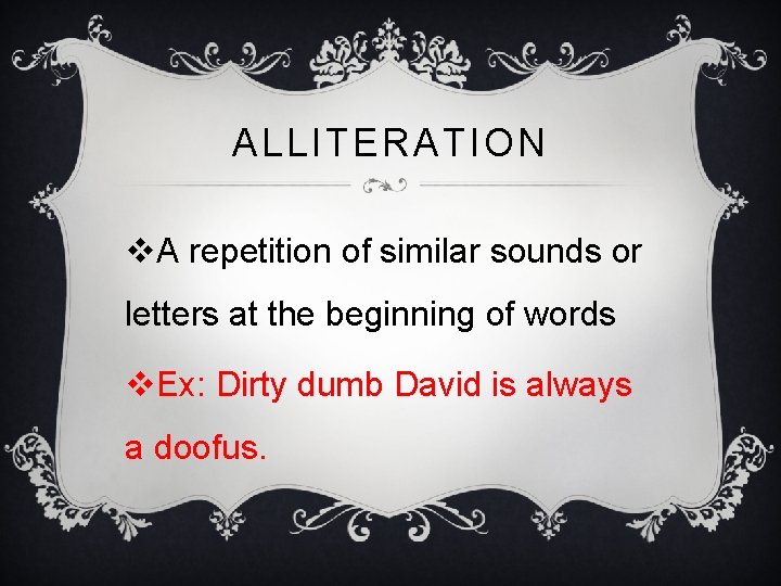 ALLITERATION v. A repetition of similar sounds or letters at the beginning of words