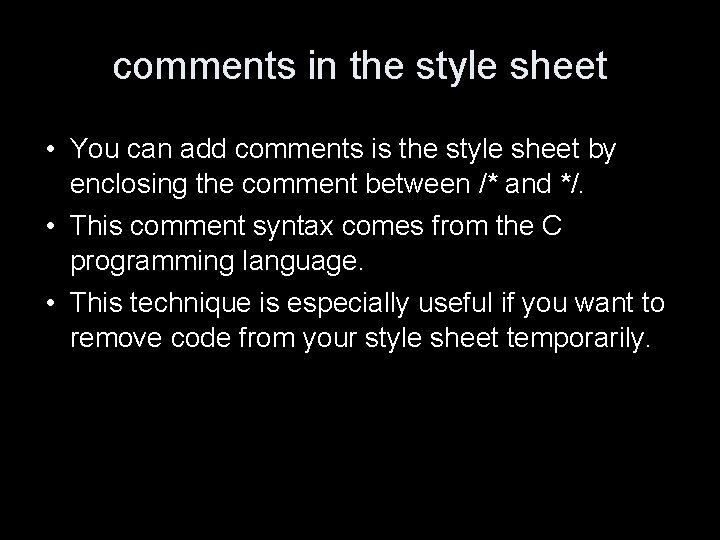 comments in the style sheet • You can add comments is the style sheet