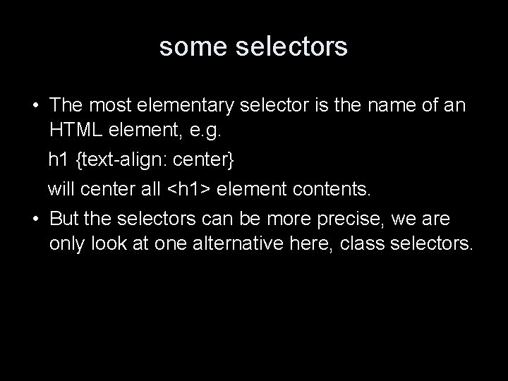 some selectors • The most elementary selector is the name of an HTML element,