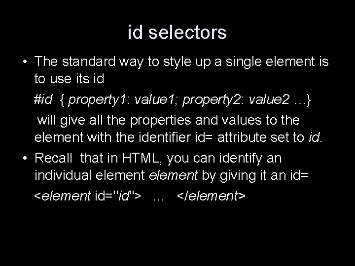 id selectors • The standard way to style up a single element is to