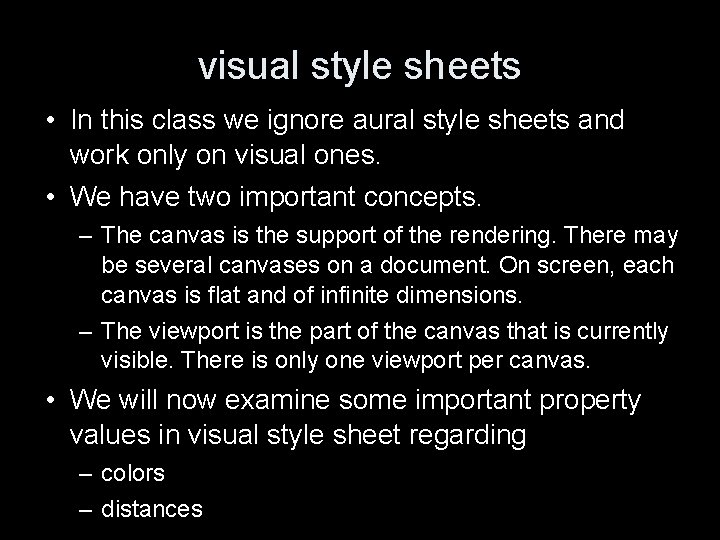 visual style sheets • In this class we ignore aural style sheets and work