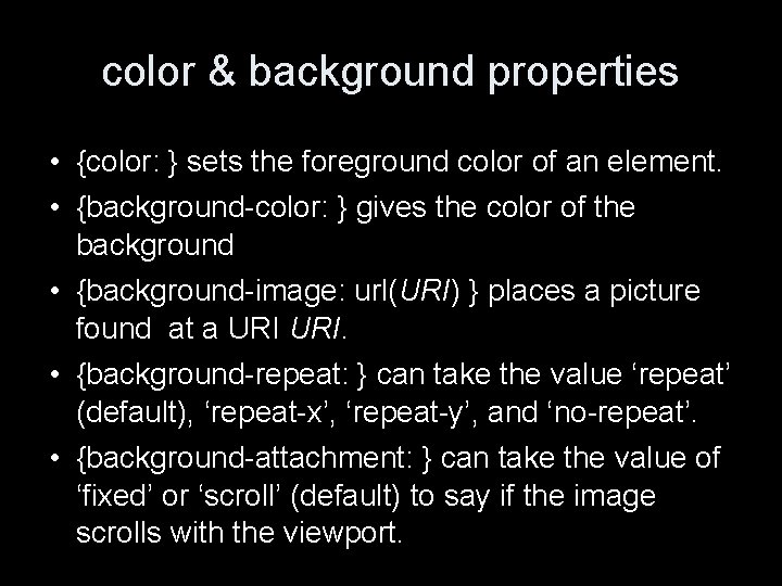 color & background properties • {color: } sets the foreground color of an element.