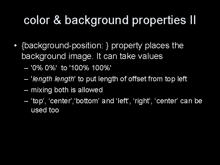 color & background properties II • {background-position: } property places the background image. It