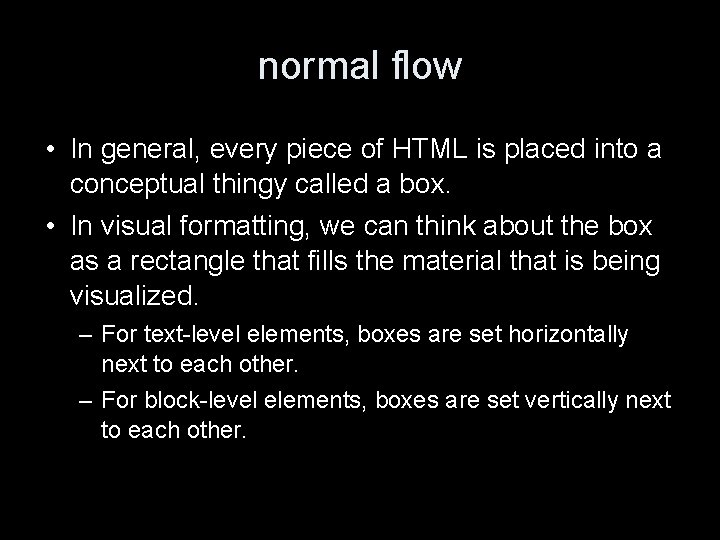 normal flow • In general, every piece of HTML is placed into a conceptual