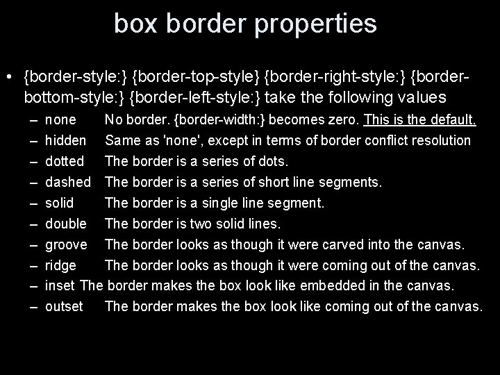 box border properties • {border-style: } {border-top-style} {border-right-style: } {borderbottom-style: } {border-left-style: } take