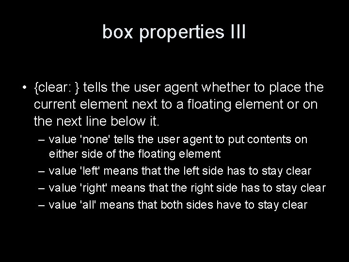 box properties III • {clear: } tells the user agent whether to place the