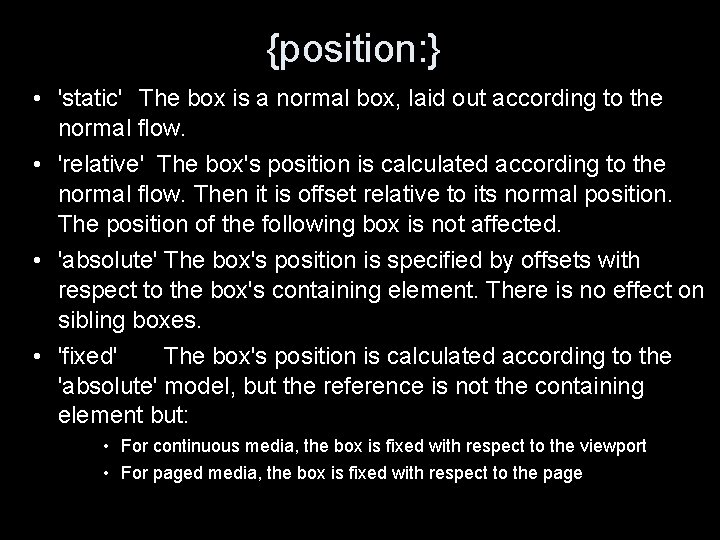 {position: } • 'static' The box is a normal box, laid out according to