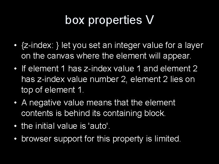 box properties V • {z-index: } let you set an integer value for a