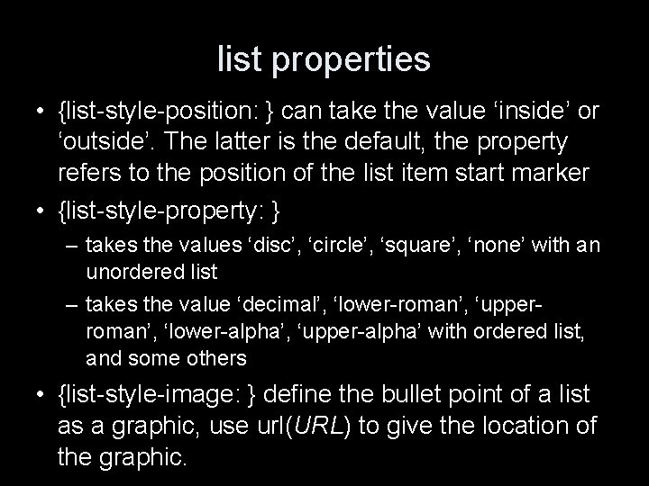 list properties • {list-style-position: } can take the value ‘inside’ or ‘outside’. The latter