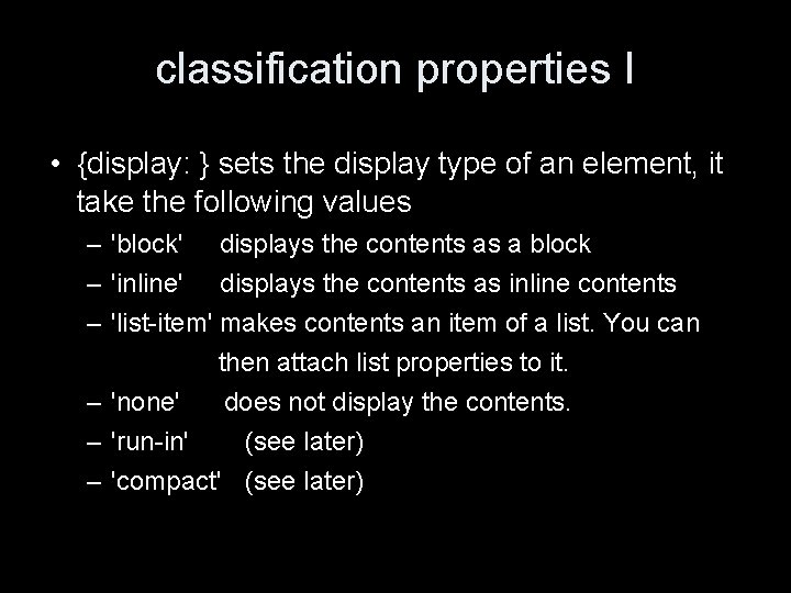 classification properties I • {display: } sets the display type of an element, it