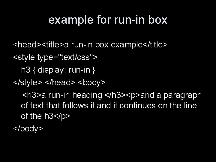 example for run-in box <head><title>a run-in box example</title> <style type="text/css"> h 3 { display: