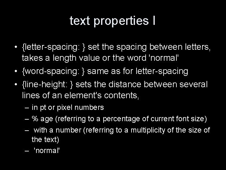 text properties I • {letter-spacing: } set the spacing between letters, takes a length