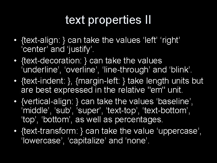 text properties II • {text-align: } can take the values ‘left’ ‘right’ ‘center’ and