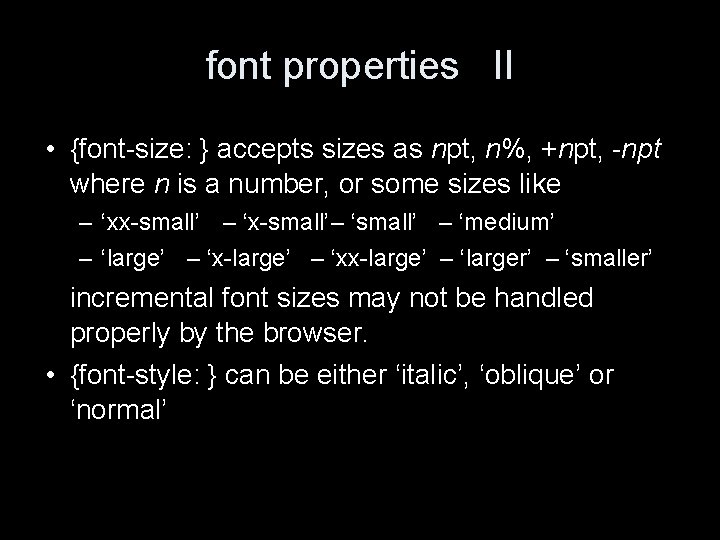 font properties II • {font-size: } accepts sizes as npt, n%, +npt, -npt where