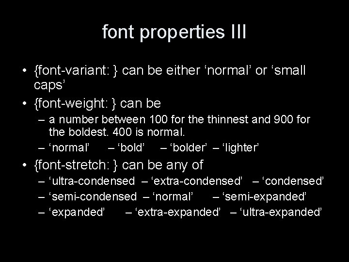 font properties III • {font-variant: } can be either ‘normal’ or ‘small caps’ •
