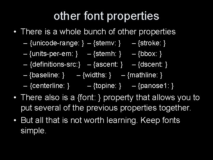 other font properties • There is a whole bunch of other properties – {unicode-range: