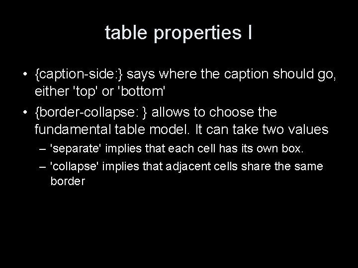 table properties I • {caption-side: } says where the caption should go, either 'top'