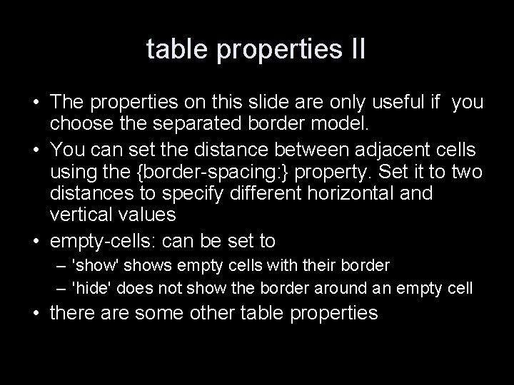 table properties II • The properties on this slide are only useful if you
