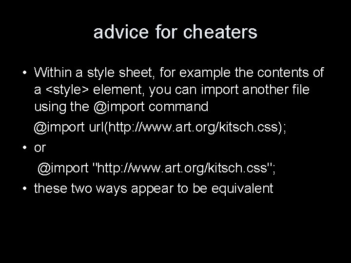 advice for cheaters • Within a style sheet, for example the contents of a