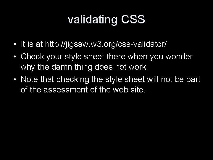 validating CSS • It is at http: //jigsaw. w 3. org/css-validator/ • Check your