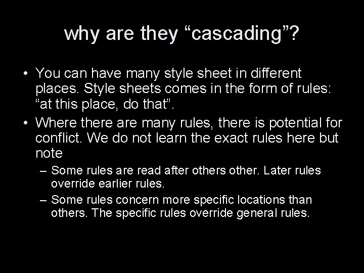 why are they “cascading”? • You can have many style sheet in different places.