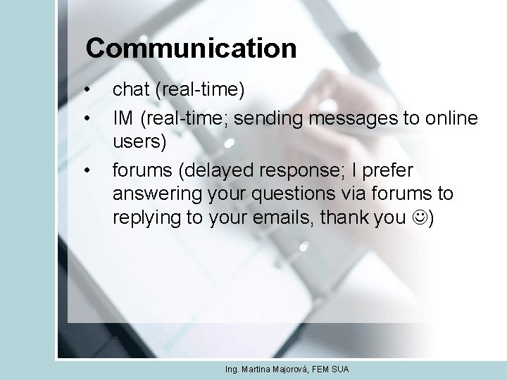Communication • • • chat (real-time) IM (real-time; sending messages to online users) forums
