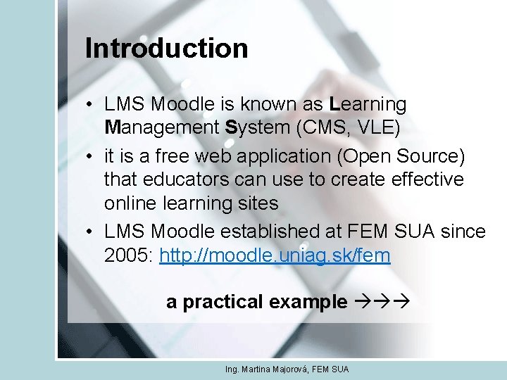 Introduction • LMS Moodle is known as Learning Management System (CMS, VLE) • it