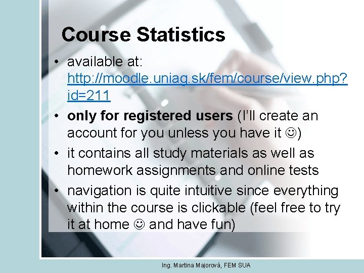 Course Statistics • available at: http: //moodle. uniag. sk/fem/course/view. php? id=211 • only for
