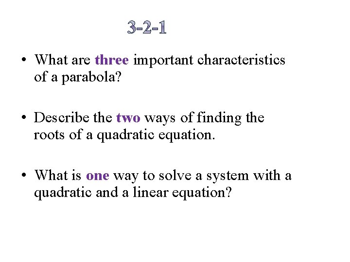  • What are three important characteristics of a parabola? • Describe the two