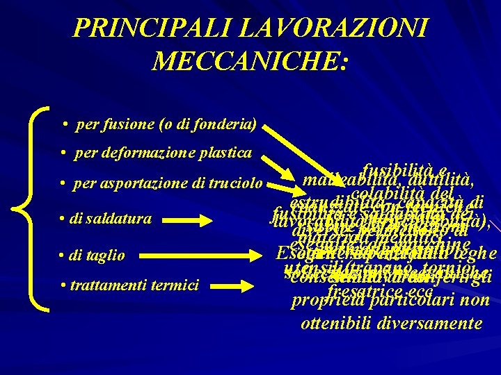 PRINCIPALI LAVORAZIONI MECCANICHE: • per fusione (o di fonderia) • per deformazione plastica fusibilità