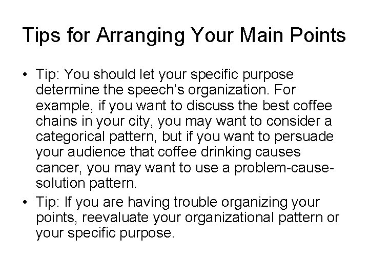 Tips for Arranging Your Main Points • Tip: You should let your specific purpose