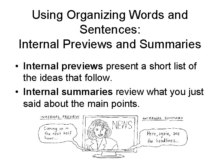 Using Organizing Words and Sentences: Internal Previews and Summaries • Internal previews present a