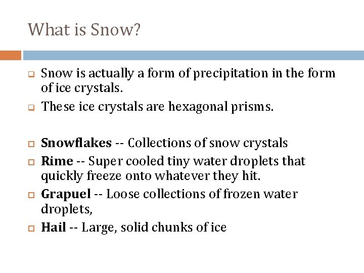 What is Snow? q q Snow is actually a form of precipitation in the