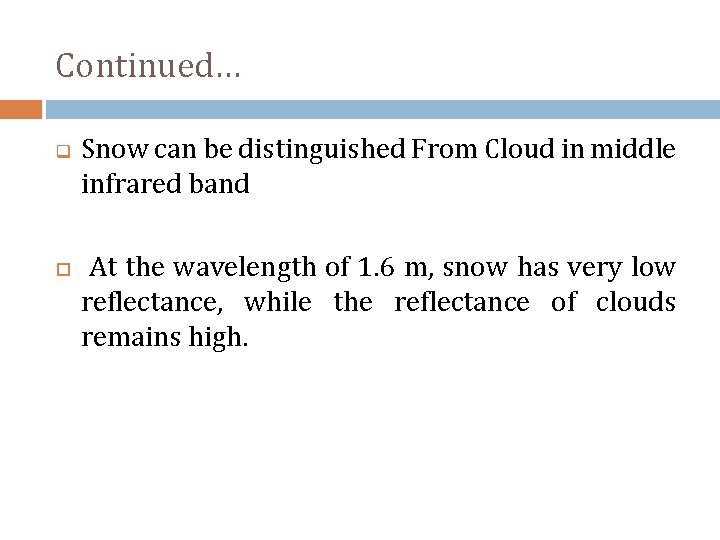 Continued… q Snow can be distinguished From Cloud in middle infrared band At the