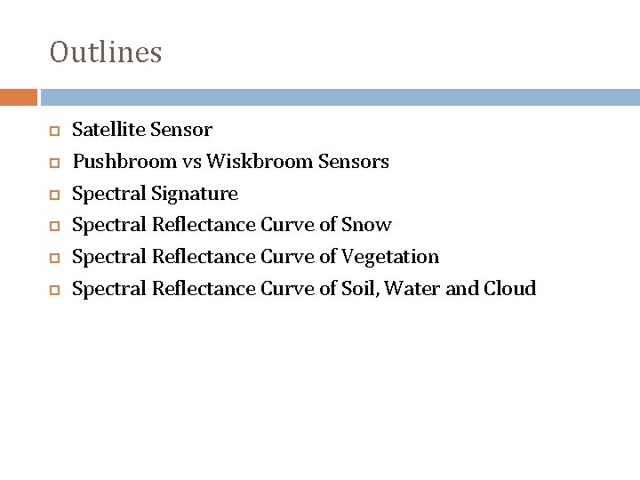 Outlines Satellite Sensor Pushbroom vs Wiskbroom Sensors Spectral Signature Spectral Reflectance Curve of Snow