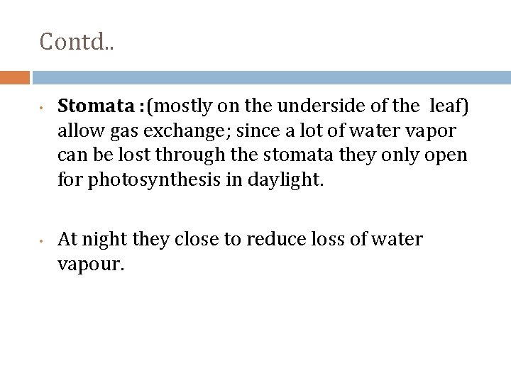 Contd. . • • Stomata : (mostly on the underside of the leaf) allow