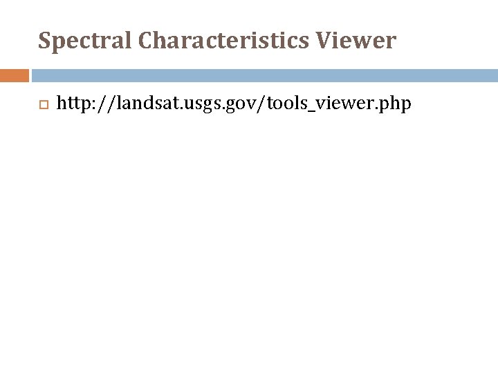 Spectral Characteristics Viewer http: //landsat. usgs. gov/tools_viewer. php 