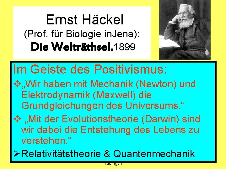 Ernst Häckel (Prof. für Biologie in. Jena): Die Welträthsel. 1899 Im Geiste des Positivismus: