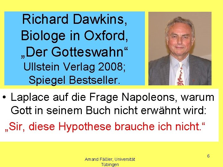 Richard Dawkins, Biologe in Oxford, „Der Gotteswahn“ Ullstein Verlag 2008; Spiegel Bestseller. • Laplace