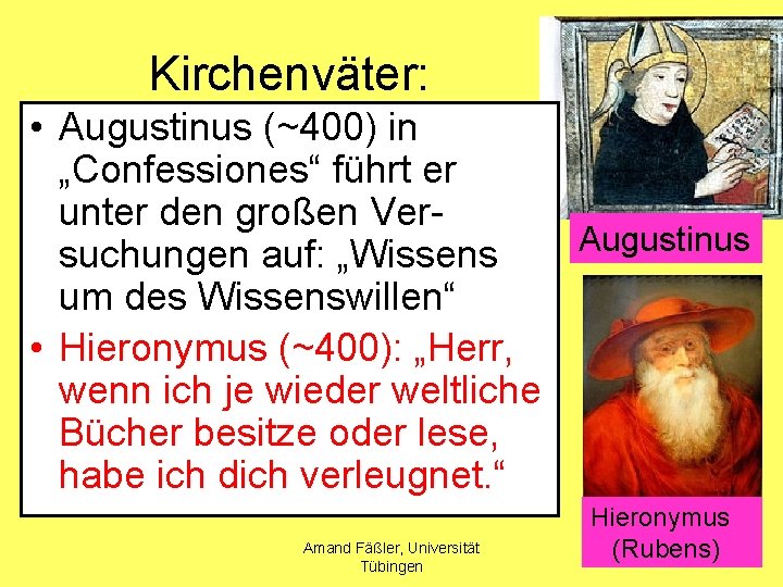 Kirchenväter: • Augustinus (~400) in „Confessiones“ führt er unter den großen Ver. Augustinus suchungen