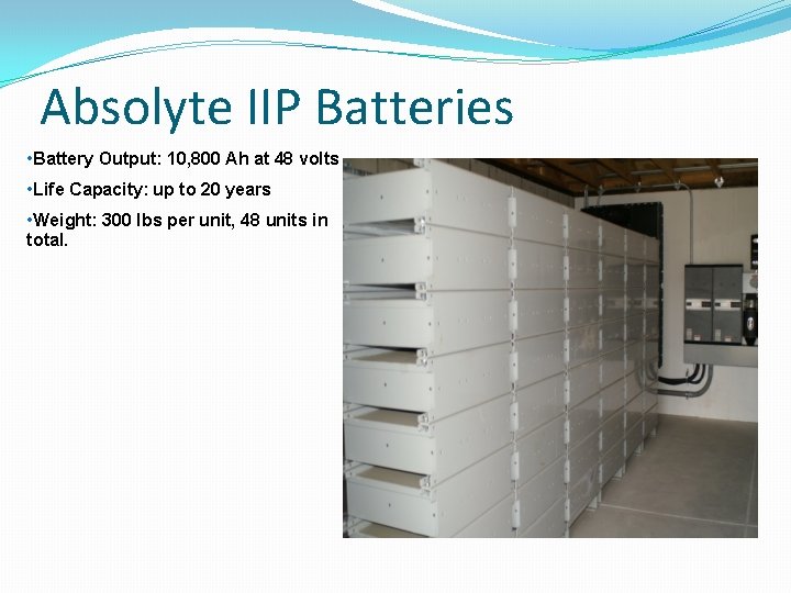 Absolyte IIP Batteries • Battery Output: 10, 800 Ah at 48 volts • Life