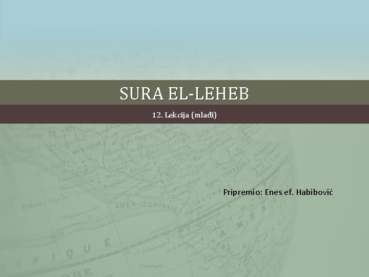 SURA EL-LEHEB 12. Lekcija (mlađi) Pripremio: Enes ef. Habibović 