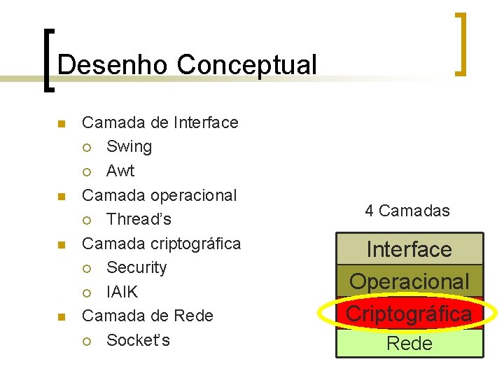 Desenho Conceptual n n Camada de Interface ¡ Swing ¡ Awt Camada operacional ¡